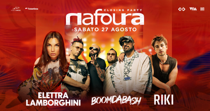 NAFOURA CLOSING PARTY - 27 AGOSTO special guest ELETTRA LAMBORGHINI, BOOMDABASH, RIKI.